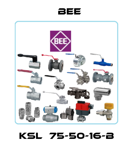 KSL  75-50-16-B BEE