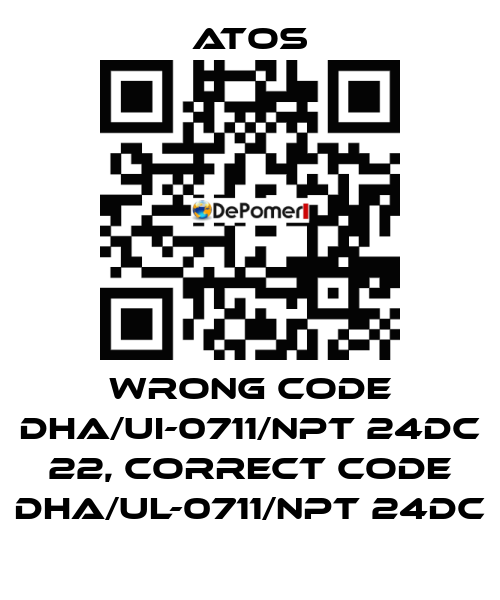 wrong code DHA/UI-0711/NPT 24DC 22, correct code DHA/UL-0711/NPT 24DC Atos