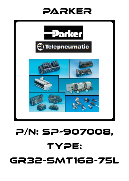 P/N: SP-907008, Type: GR32-SMT16B-75L Parker