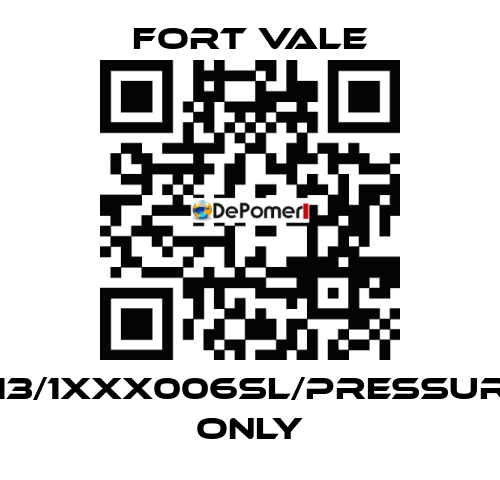 013/1XXX006SL/Pressure Only Fort Vale