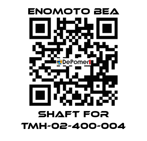 shaft for TMH-02-400-004 Enomoto BeA