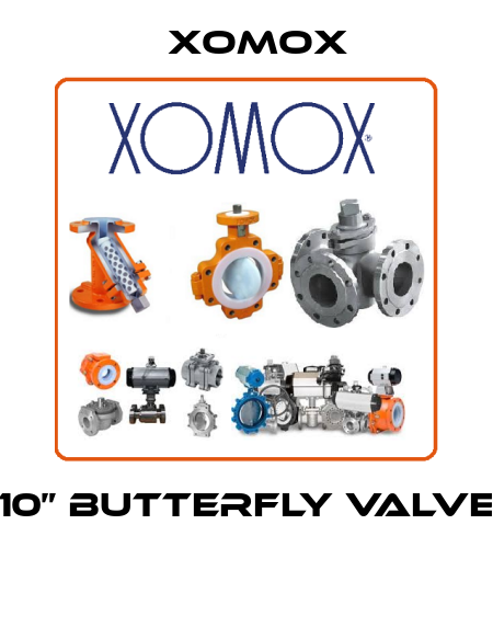 10” BUTTERFLY VALVE  Xomox