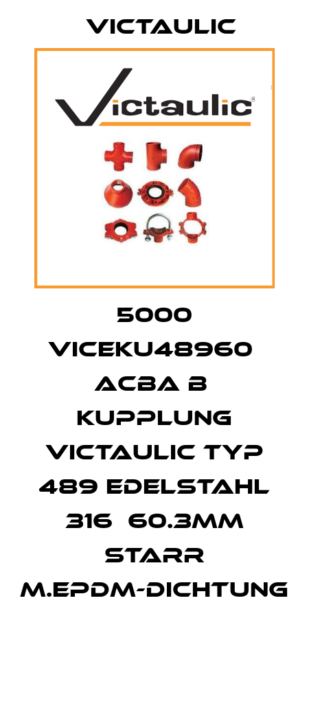 5000 VICEKU48960  ACBA B  Kupplung Victaulic Typ 489 Edelstahl 316  60.3mm starr m.EPDM-Dichtung  Victaulic