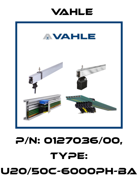 P/n: 0127036/00, Type: U20/50C-6000PH-BA Vahle