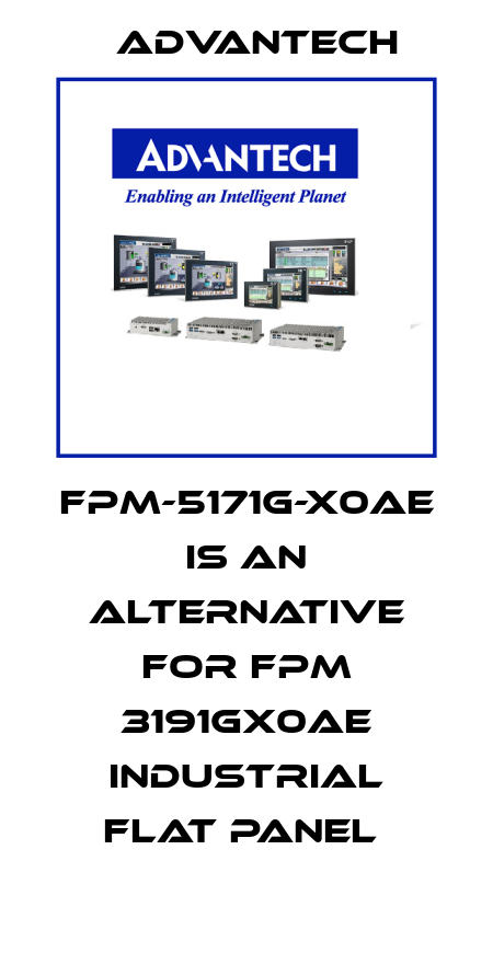 FPM-5171G-X0AE is an alternative for FPM 3191GX0AE Industrial Flat Panel  Advantech