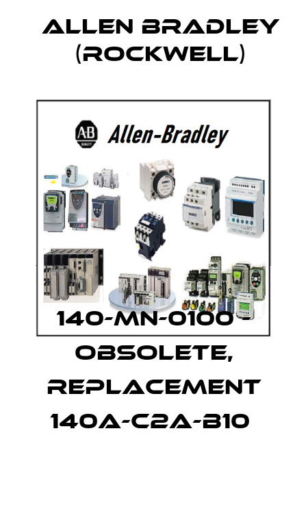 140-MN-0100 - obsolete, replacement 140A-C2A-B10  Allen Bradley (Rockwell)