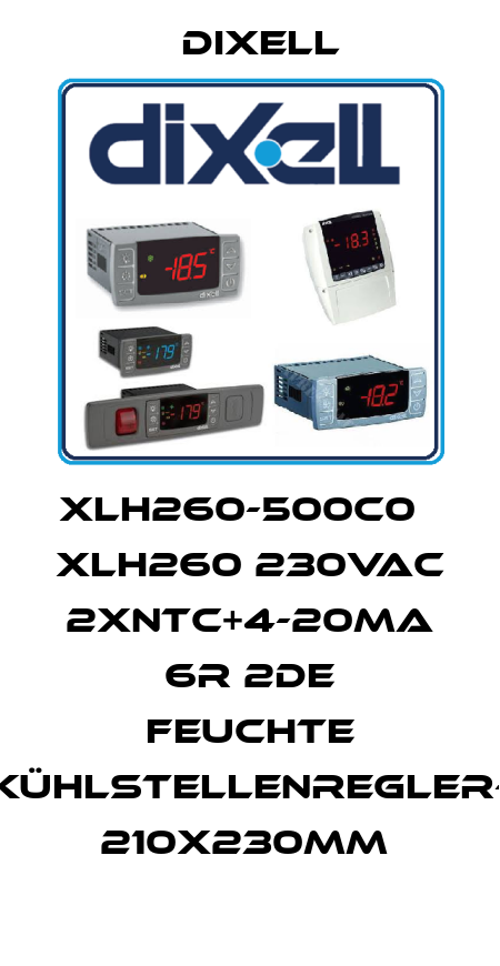 XLH260-500C0    XLH260 230Vac 2xNTC+4-20mA 6R 2dE Feuchte Kühlstellenregler- 210x230mm  Dixell