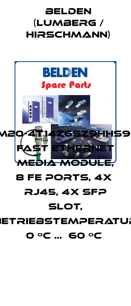 RSPM20-4T14Z6SZ9HHS999.9.  Fast Ethernet media module, 8 FE ports, 4x  RJ45, 4x SFP slot, Betriebstemperatur 0 ºC ...  60 ºC  Belden (Lumberg / Hirschmann)