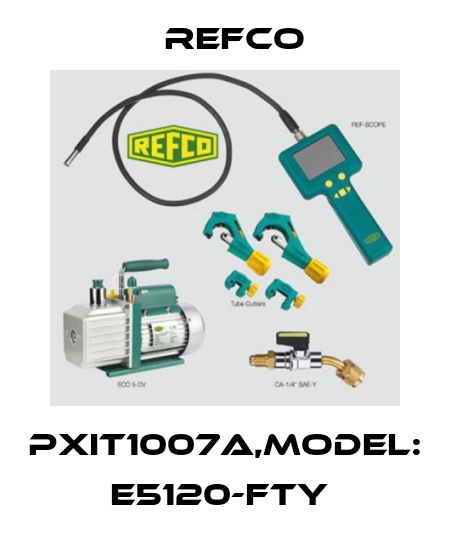 PXIT1007A,MODEL: E5120-FTY  Refco