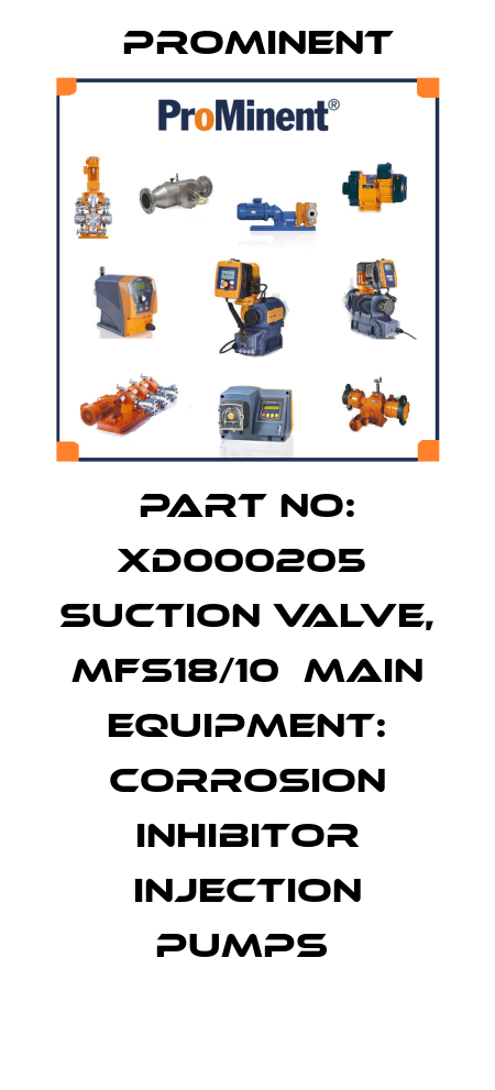 Part No: XD000205  Suction Valve, Mfs18/10  Main Equipment: Corrosion Inhibitor Injection Pumps  ProMinent