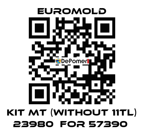 KIT MT (WITHOUT 11TL) 23980  for 57390  EUROMOLD