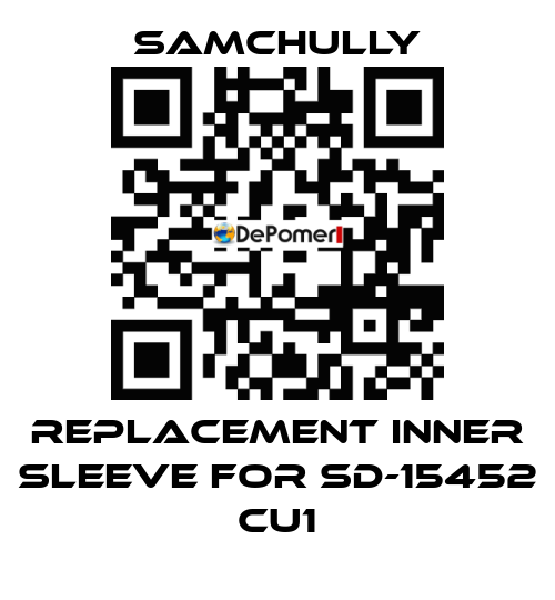 Replacement inner sleeve for SD-15452 CU1 Samchully