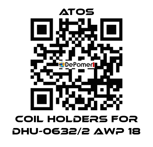 coil holders for DHU-0632/2 AWP 18 Atos