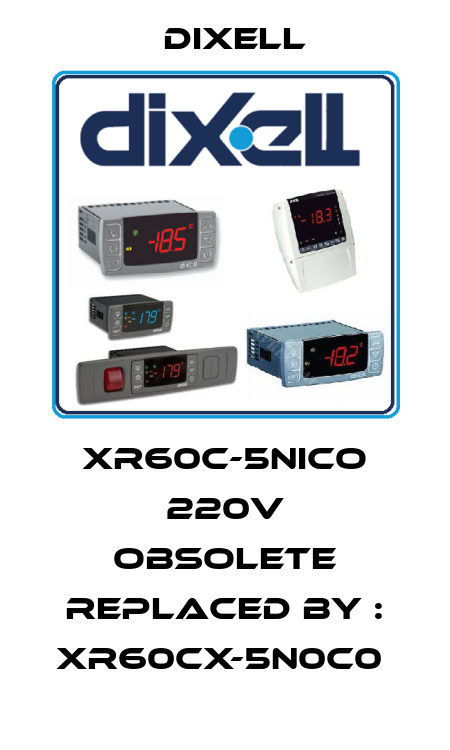 XR60C-5NICO 220V OBSOLETE REPLACED BY : XR60CX-5N0C0  Dixell