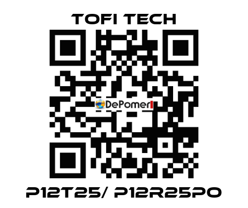 P12T25/ P12R25PO Tofi Tech