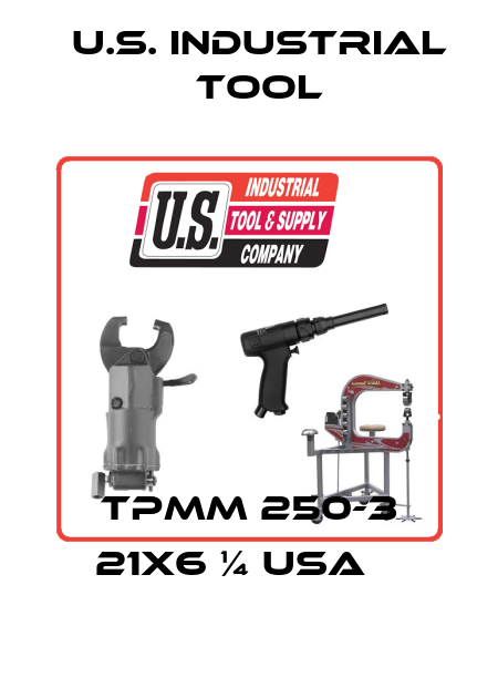 TPMM 250-3 21X6 ¼ USA    U.S. Industrial Tool