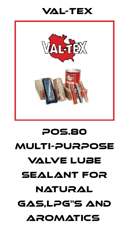 Pos.80 Multi-purpose valve lube sealant for natural gas,LPG"s and aromatics  Val-Tex