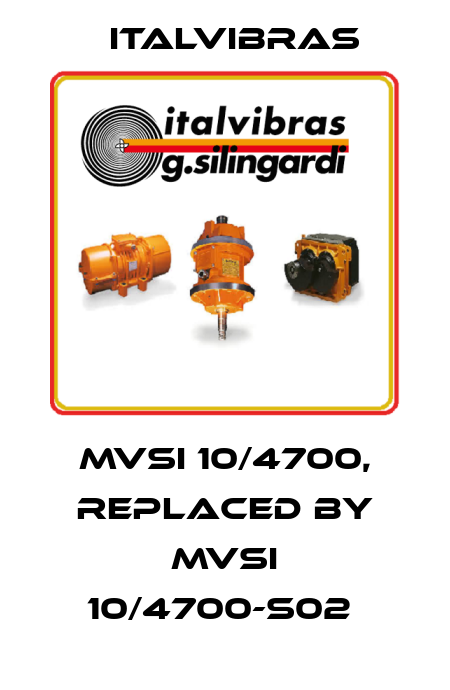 MVSI 10/4700, replaced by MVSI 10/4700-S02  Italvibras