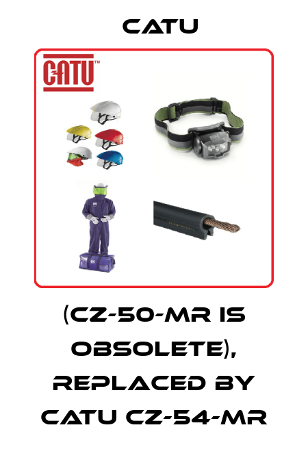 (CZ-50-MR is obsolete), replaced by CATU CZ-54-MR Catu