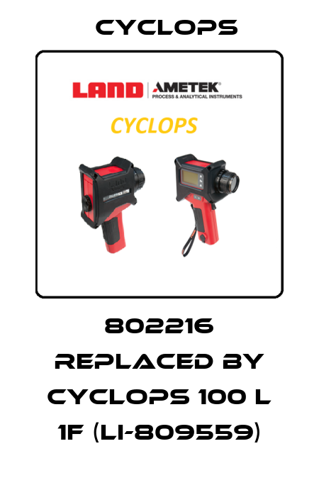 802216 REPLACED BY Cyclops 100 L 1F (LI-809559) Cyclops