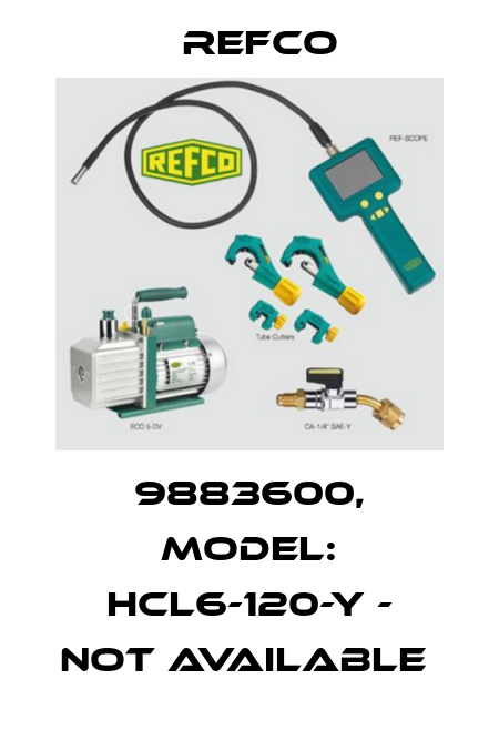 9883600, MODEL: HCL6-120-Y - not available  Refco