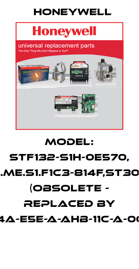 Model: STF132-S1H-0E570, CR.ME.S1.F1C3-814F,ST3000 (obsolete - replaced by STF732-S1HS4A-E5E-A-AHB-11C-A-00A0-00-0000)  Honeywell