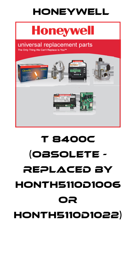 T 8400C (obsolete - replaced by HONTH5110D1006 or HONTH5110D1022)  Honeywell
