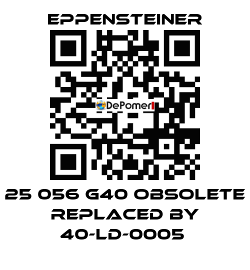 25 056 G40 OBSOLETE REPLACED BY 40-LD-0005  Eppensteiner