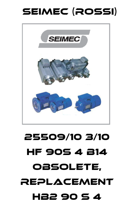 25509/10 3/10 HF 90S 4 B14 obsolete, replacement HB2 90 S 4 Seimec (Rossi)