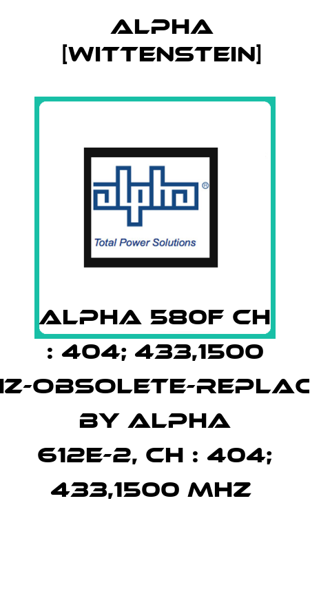 ALPHA 580F CH : 404; 433,1500 MHz-obsolete-replaced by ALPHA 612E-2, CH : 404; 433,1500 MHz  Alpha [Wittenstein]