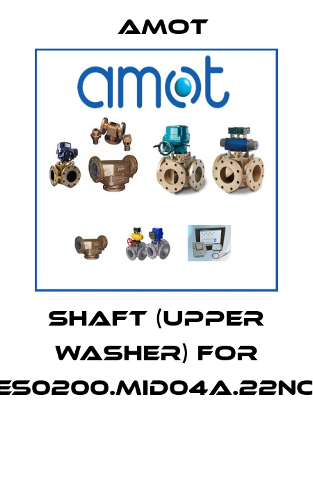 SHAFT (UPPER WASHER) for ES0200.MID04A.22NO  Amot