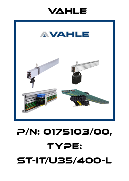 P/n: 0175103/00, Type: ST-IT/U35/400-L Vahle