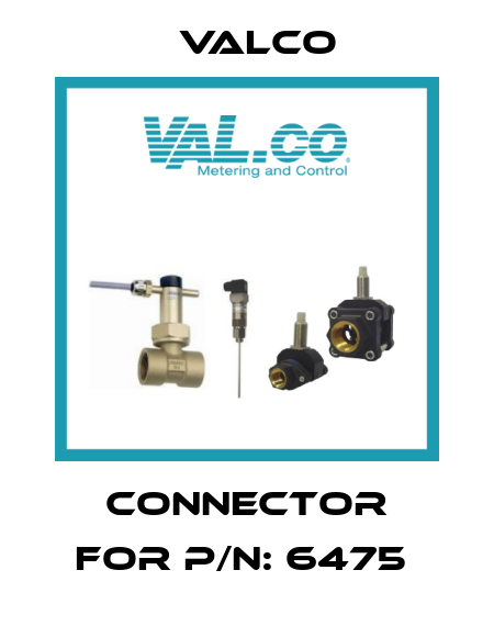 CONNECTOR FOR P/N: 6475  Valco