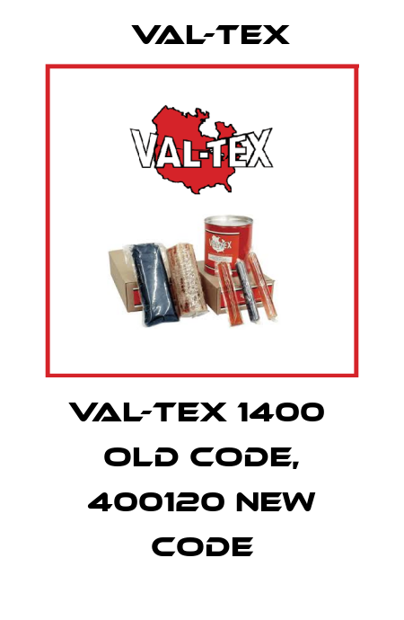 Val-Tex 1400  old code, 400120 new code Val-Tex