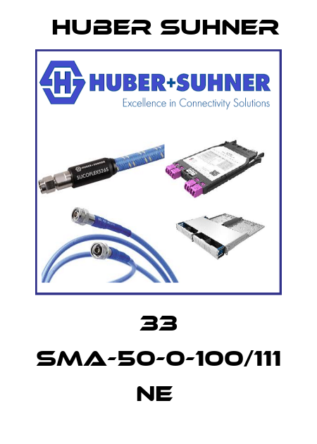 33 SMA-50-0-100/111 NE  Huber Suhner