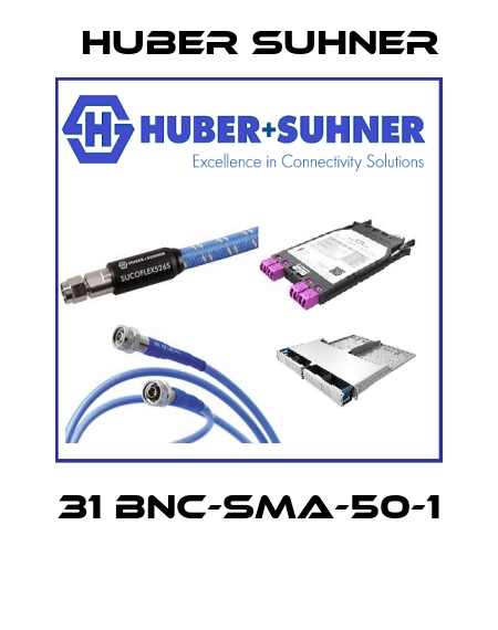 31 BNC-SMA-50-1  Huber Suhner