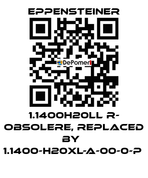 1.1400H20LL R- obsolere, replaced by   1.1400-H20XL-A-00-0-P  Eppensteiner