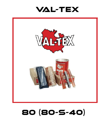 80 (80-S-40)  Val-Tex