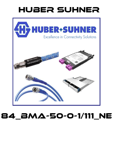 84_BMA-50-0-1/111_NE  Huber Suhner