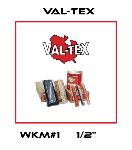 WKM#1     1/2"      Val-Tex