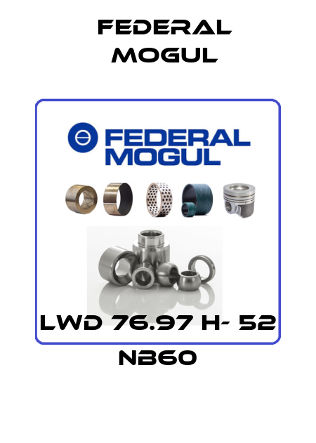LWD 76.97 H- 52 NB60 Federal Mogul