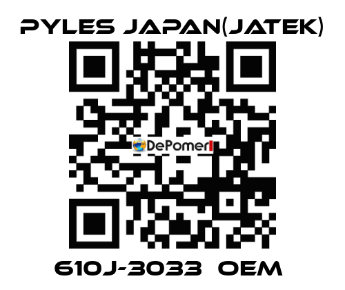 610J-3033　OEM  Pyles Japan(Jatek)