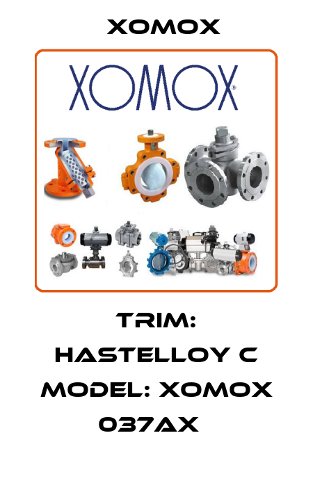 TRIM: HASTELLOY C MODEL: XOMOX 037AX   Xomox