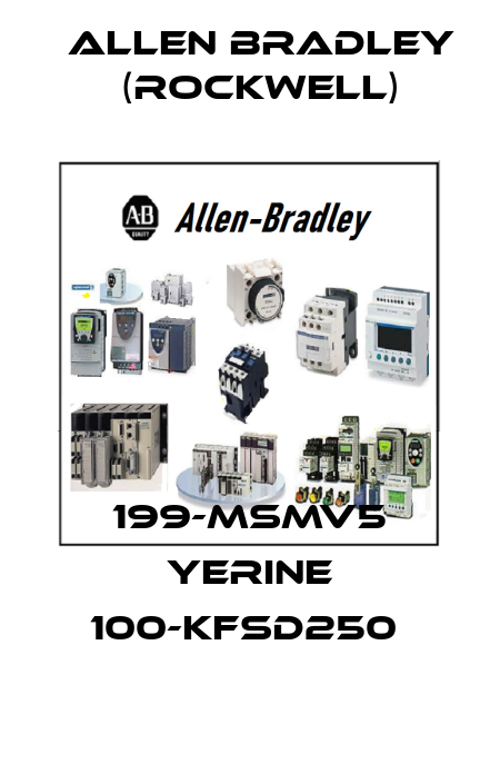 199-MSMV5 YERINE 100-KFSD250  Allen Bradley (Rockwell)