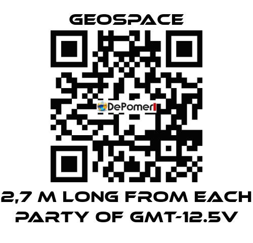 2,7 M LONG FROM EACH PARTY OF GMT-12.5V GeoSpace