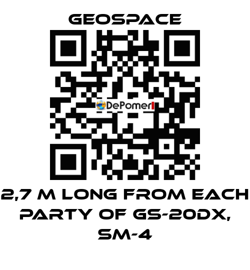 2,7 M LONG FROM EACH PARTY OF GS-20DX, SM-4 GeoSpace