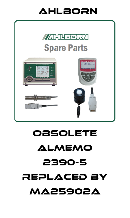 Obsolete Almemo 2390-5 replaced by MA25902A Ahlborn
