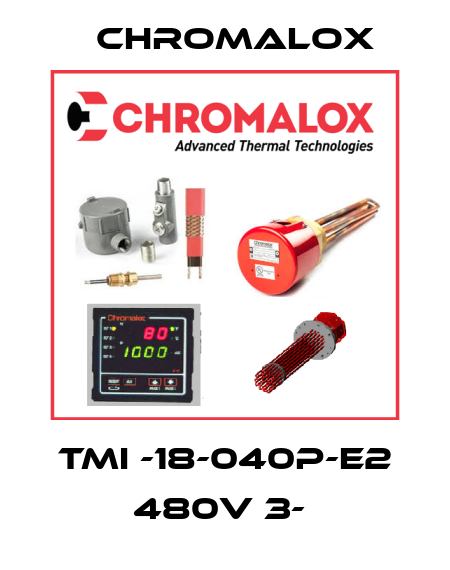 TMI -18-040P-E2 480V 3-  Chromalox