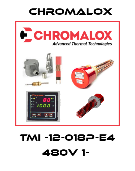 TMI -12-018P-E4 480V 1-  Chromalox