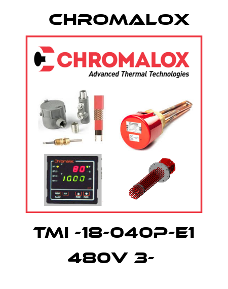 TMI -18-040P-E1 480V 3-  Chromalox